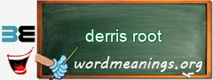 WordMeaning blackboard for derris root